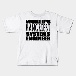 World's Hangriest Systems Engineer Kids T-Shirt